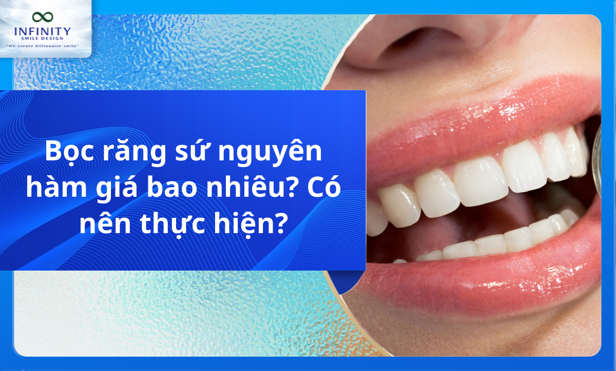 Bọc răng sứ nguyên hàm giá bao nhiêu? Có nên thực hiện?