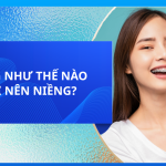RĂNG NHƯ THẾ NÀO THÌ NÊN NIỀNG?