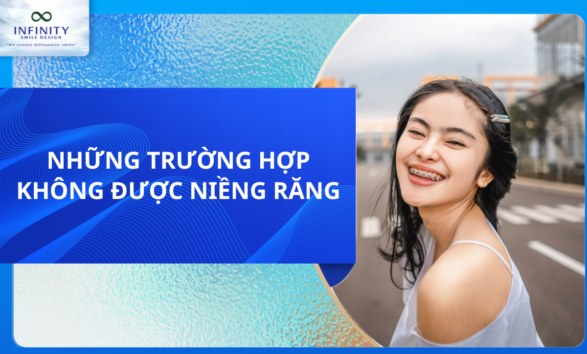 NHỮNG TRƯỜNG HỢP KHÔNG ĐƯỢC NIỀNG RĂNG