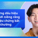 Những dấu hiệu khi mới niềng răng và triệu chứng bất thường