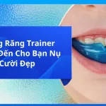 Niềng Răng Trainer Mang Đến Cho Bạn Nụ Cười Đẹp