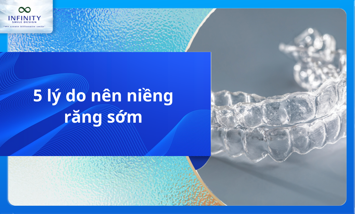 5 lý do nên niềng răng sớm