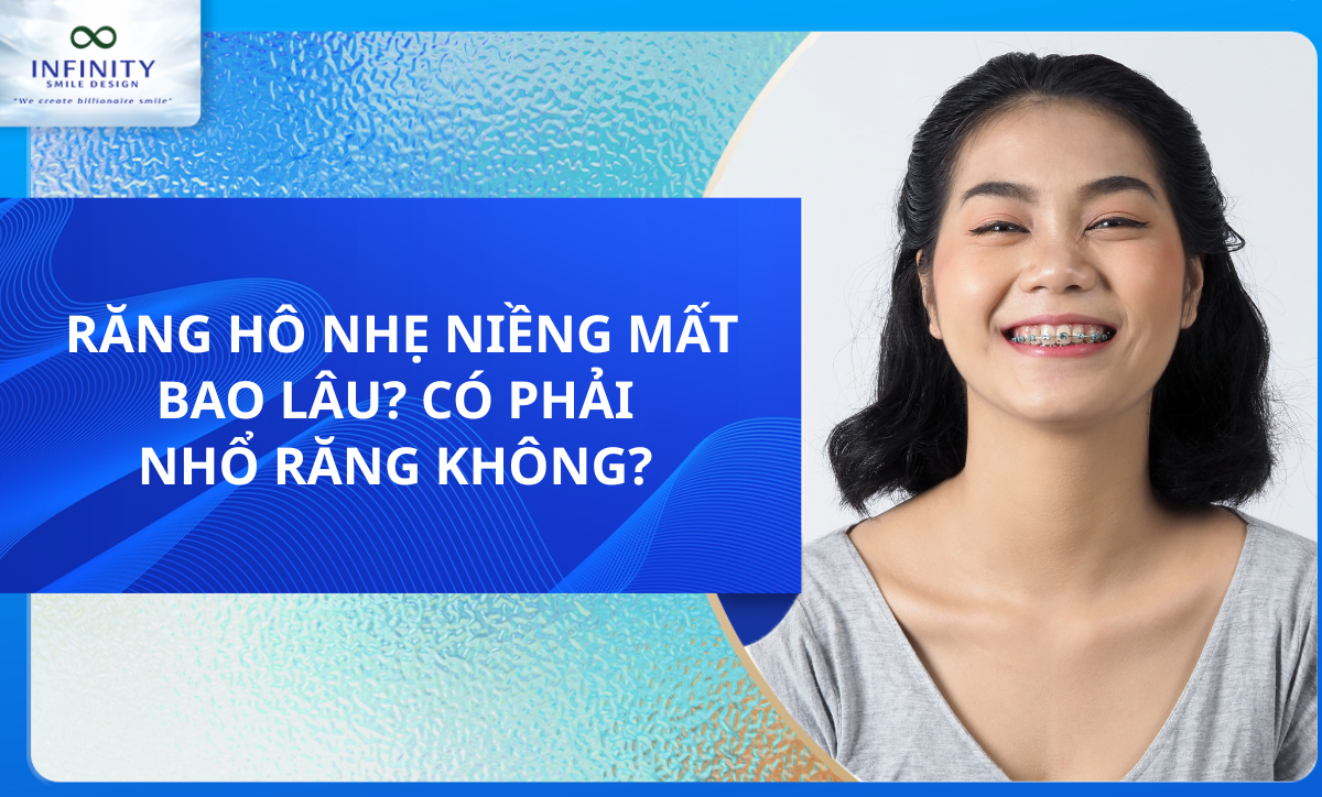 RĂNG HÔ NHẸ NIỀNG MẤT BAO LÂU? CÓ PHẢI NHỔ RĂNG KHÔNG? 