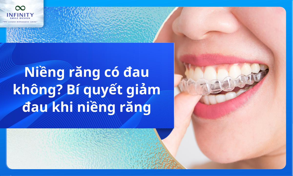Niềng răng có đau không? Bí quyết giảm đau khi niềng răng