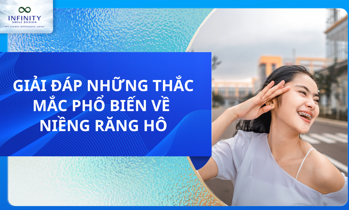 GIẢI ĐÁP NHỮNG THẮC MẮC PHỔ BIẾN VỀ NIỀNG RĂNG HÔ