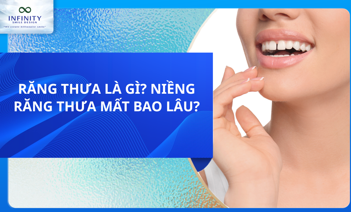 RĂNG THƯA LÀ GÌ? NIỀNG RĂNG THƯA MẤT BAO LÂU?
