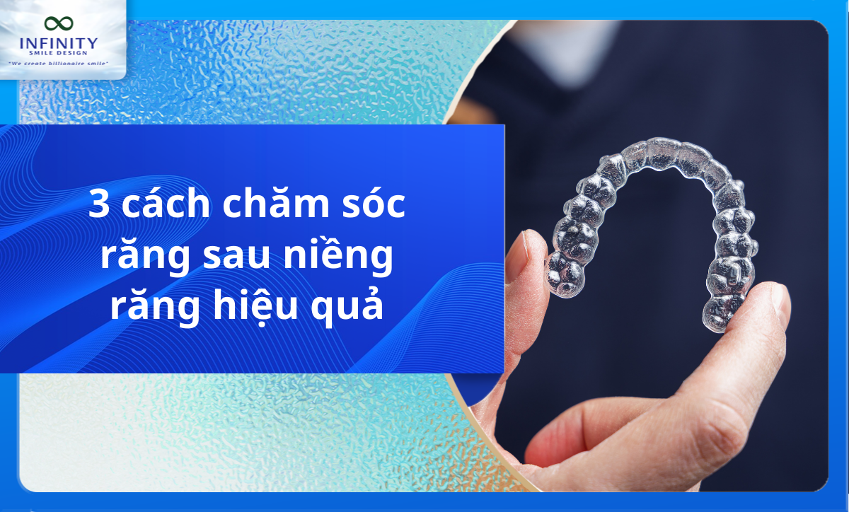3 cách chăm sóc răng sau niềng răng hiệu quả