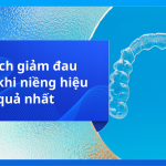 5 cách giảm đau răng khi niềng hiệu quả nhất