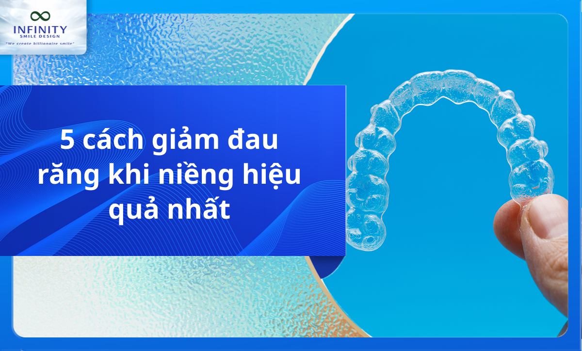 5 cách giảm đau răng khi niềng hiệu quả nhất