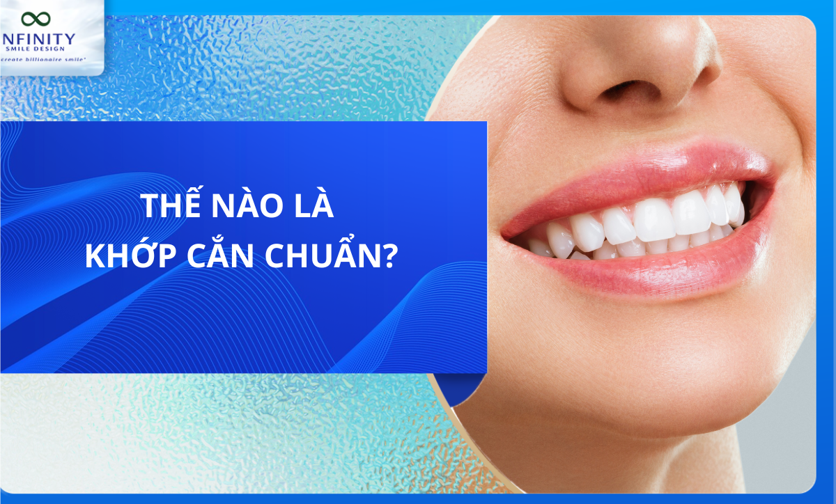 Thế nào là khớp cắn chuẩn?