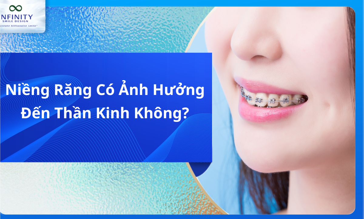 Niềng Răng Có Ảnh Hưởng Đến Thần Kinh Không?