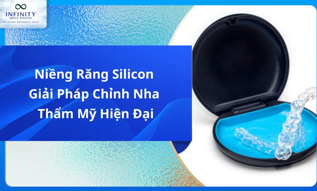 Niềng Răng Silicon - Giải Pháp Chỉnh Nha Thẩm Mỹ Hiện Đại