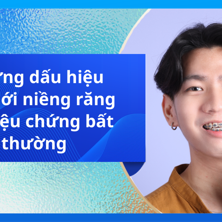 Những dấu hiệu khi mới niềng răng và triệu chứng bất thường